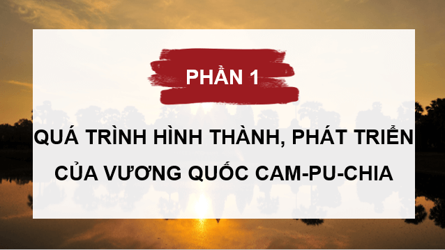 Giáo án điện tử Lịch Sử 7 Cánh diều Bài 11: Vương quốc Cam-pu-chia | PPT Lịch Sử 7