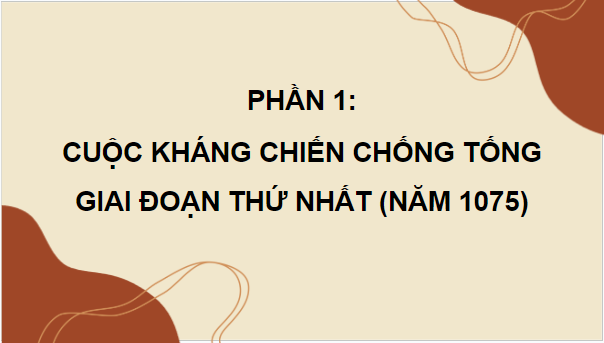 Giáo án điện tử Lịch Sử 7 Kết nối tri thức Bài 12: Cuộc kháng chiến chống quân xâm lược Tống (1075 - 1077) | PPT Lịch Sử 7