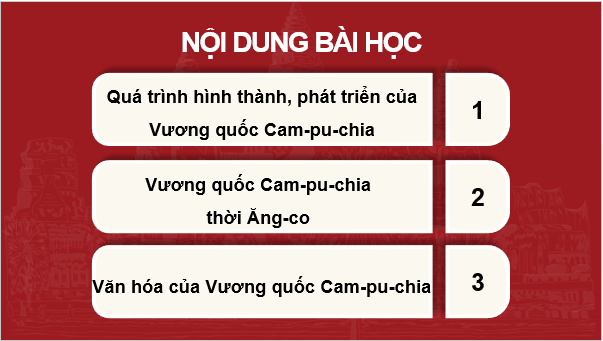 Giáo án điện tử Lịch Sử 7 Chân trời sáng tạo Bài 12: Vương quốc Cam-pu-chia | PPT Lịch Sử 7