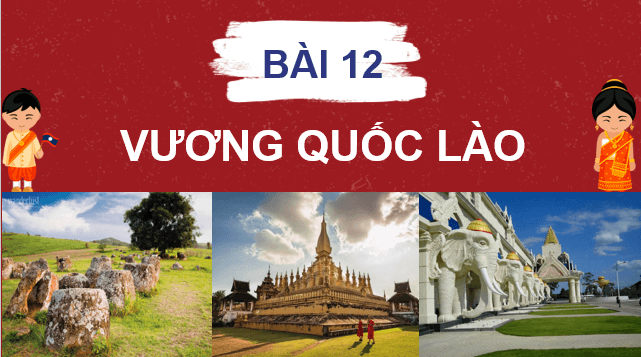 Giáo án điện tử Lịch Sử 7 Cánh diều Bài 12: Vương quốc Lào | PPT Lịch Sử 7