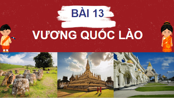 Giáo án điện tử Lịch Sử 7 Chân trời sáng tạo Bài 13: Vương quốc Lào | PPT Lịch Sử 7