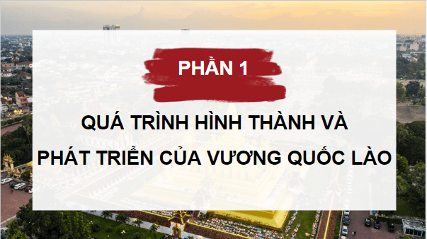 Giáo án điện tử Lịch Sử 7 Chân trời sáng tạo Bài 13: Vương quốc Lào | PPT Lịch Sử 7