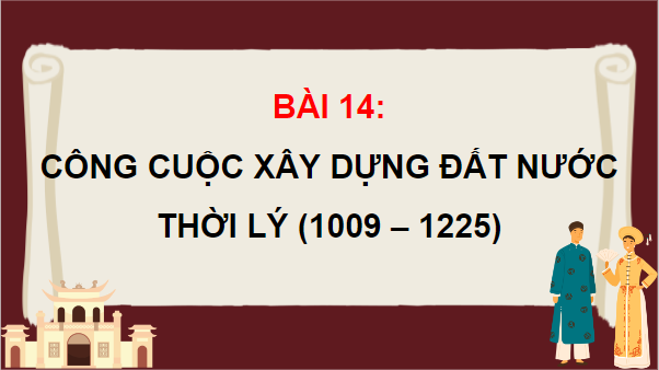 Giáo án điện tử Lịch Sử 7 Cánh diều Bài 14: Công cuộc xây dựng đất nước thời Lý (1009-1225) | PPT Lịch Sử 7