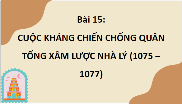 Giáo án điện tử Lịch Sử 7 Cánh diều Bài 15: Cuộc kháng chiến chống quân Tống xâm lược của nhà Lý (1075-1077) | PPT Lịch Sử 7