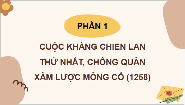 Giáo án điện tử Lịch Sử 7 Cánh diều Bài 17: Ba lần kháng chiến chống quân xâm lược Mông-Nguyên của nhà Trần (thế kỉ XIII) | PPT Lịch Sử 7