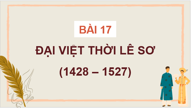 Giáo án điện tử Lịch Sử 7 Kết nối tri thức Bài 17: Đại Việt thời Lê sơ (1428 - 1527) | PPT Lịch Sử 7