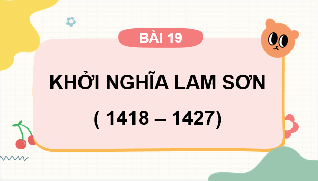 Giáo án điện tử Lịch Sử 7 Cánh diều Bài 19: Khởi nghĩa Lam Sơn (1418-1427) | PPT Lịch Sử 7