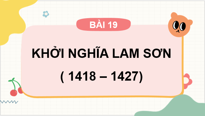 Giáo án điện tử Lịch Sử 7 Chân trời sáng tạo Bài 19: Khởi nghĩa Lam Sơn (1418-1427) | PPT Lịch Sử 7