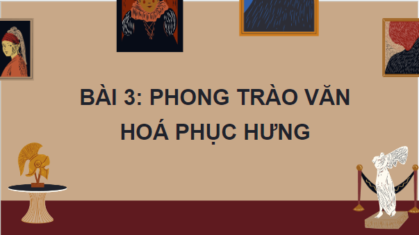 Giáo án điện tử Lịch Sử 7 Cánh diều Bài 3: Phong trào văn hóa Phục Hưng | PPT Lịch Sử 7