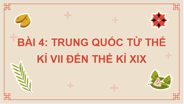 Giáo án điện tử Lịch Sử 7 Kết nối tri thức Bài 4: Trung Quốc từ thế kỉ VII đến giữa thế kỉ XIX | PPT Lịch Sử 7