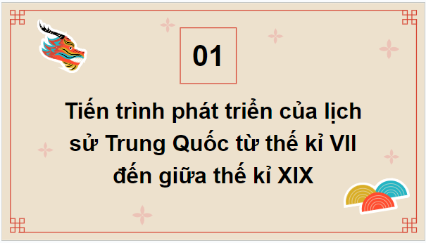 Giáo án điện tử Lịch Sử 7 Kết nối tri thức Bài 4: Trung Quốc từ thế kỉ VII đến giữa thế kỉ XIX | PPT Lịch Sử 7