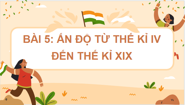 Giáo án điện tử Lịch Sử 7 Kết nối tri thức Bài 5: Ấn Độ từ thế kỉ IV đến giữa thế kỉ XIX | PPT Lịch Sử 7