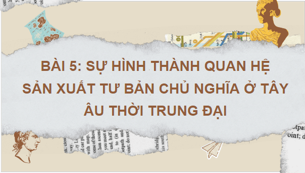 Giáo án điện tử Lịch Sử 7 Cánh diều Bài 5: Sự hình thành quan hệ sản xuất tư bản chủ nghĩa ở Tây Âu thời trung đại | PPT Lịch Sử 7