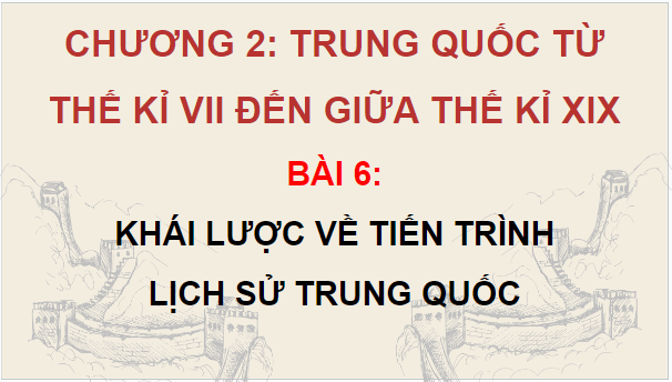 Giáo án điện tử Lịch Sử 7 Cánh diều Bài 6: Khái quát tiến trình lịch sử Trung Quốc | PPT Lịch Sử 7