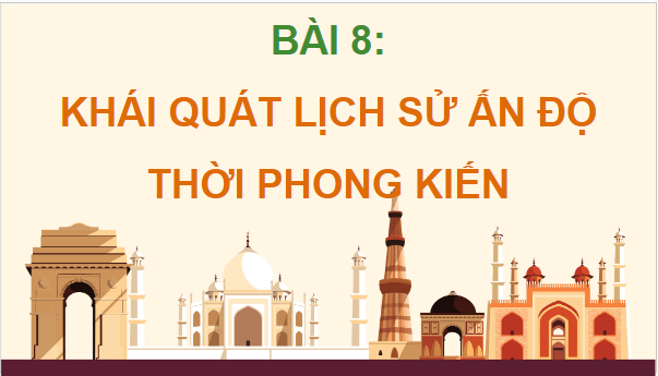 Giáo án điện tử Lịch Sử 7 Cánh diều Bài 8: Khái quát lịch sử Ấn Độ thời phong kiến | PPT Lịch Sử 7