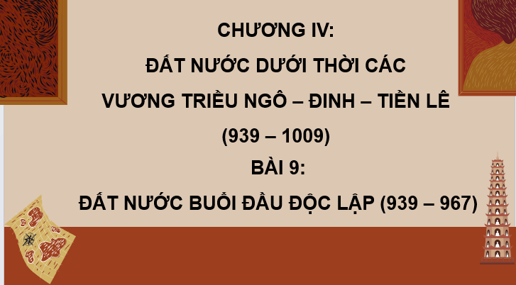 Giáo án điện tử Lịch Sử 7 Kết nối tri thức Bài 9: Đất nước buổi đầu độc lập (939 - 967) | PPT Lịch Sử 7