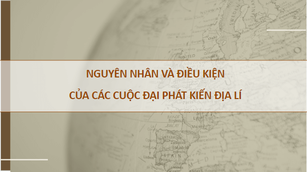 Giáo án điện tử Lịch Sử 7 Cánh diều Chủ đề chung 1: Các cuộc đại phát kiến địa lí thế kỉ XV – XVI | PPT Lịch Sử 7