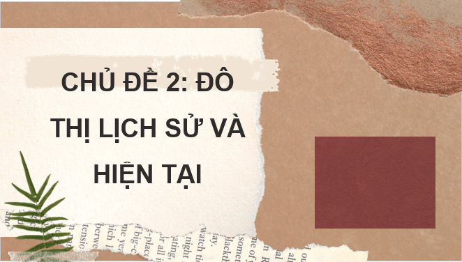 Giáo án điện tử Lịch Sử 7 Chân trời sáng tạo Chủ đề chung 2: Đô thị: Lịch sử và hiện tại | PPT Lịch Sử 7