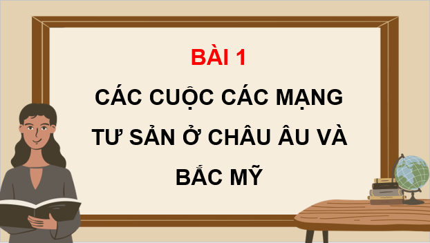 Giáo án điện tử Lịch Sử 8 Chân trời sáng tạo Bài 1: Các cuộc cách mạng tư sản ở châu Âu và Bắc Mỹ | PPT Sử 8