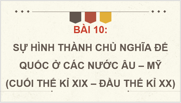 Giáo án điện tử Lịch Sử 8 Kết nối tri thức Bài 10: Sự hình thành chủ nghĩa đế quốc ở các nước Âu - Mỹ (cuối thế kỉ XIX - đầu thế kỉ XX) | PPT Sử 8