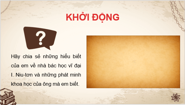 Giáo án điện tử Lịch Sử 8 Kết nối tri thức Bài 13: Sự phát triển của khoa học, kĩ thuật, văn học,nghệ thuật trong các thế kỉ XVIII - XIX | PPT Sử 8