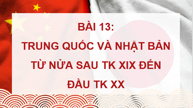 Giáo án điện tử Lịch Sử 8 Cánh diều Bài 13: Trung Quốc và Nhật Bản | PPT Sử 8