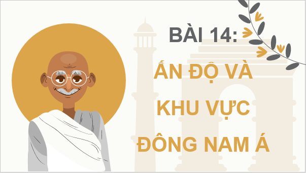 Giáo án điện tử Lịch Sử 8 Cánh diều Bài 14: Ấn Độ và khu vực Đông Nam Á | PPT Sử 8