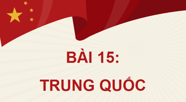 Giáo án điện tử Lịch Sử 8 Chân trời sáng tạo Bài 15: Trung Quốc | PPT Sử 8