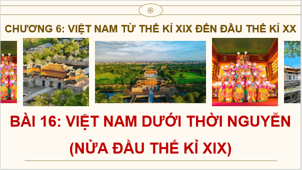 Giáo án điện tử Lịch Sử 8 Kết nối tri thức Bài 16: Việt Nam dưới thời Nguyễn (nửa đầu thế kỉ XIX) | PPT Sử 8