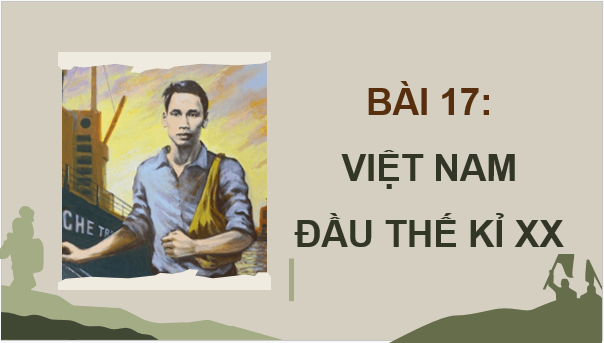 Giáo án điện tử Lịch Sử 8 Cánh diều Bài 17: Việt Nam đầu thế kỉ XX | PPT Sử 8