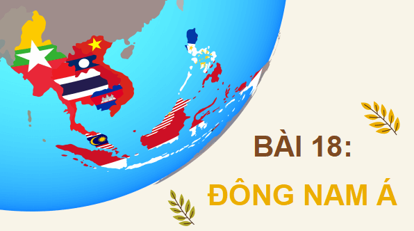 Giáo án điện tử Lịch Sử 8 Chân trời sáng tạo Bài 18: Đông Nam Á | PPT Sử 8