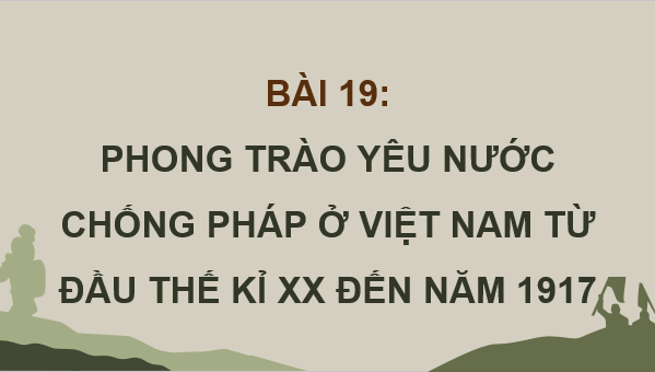 Giáo án điện tử Lịch Sử 8 Kết nối tri thức Bài 19: Phong trào yêu nước chống Pháp ở Việt Nam từ đầu thế kỉ XX đến năm 1917 | PPT Sử 8