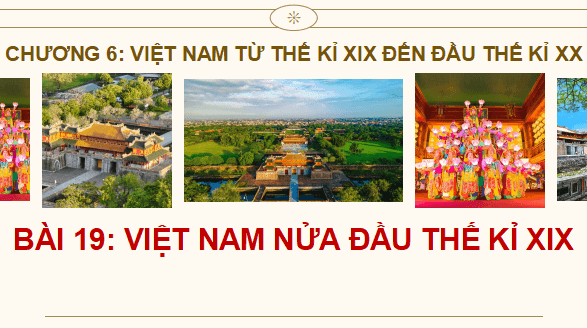 Giáo án điện tử Lịch Sử 8 Chân trời sáng tạo Bài 19: Việt Nam nửa đầu thế kỉ XIX | PPT Sử 8