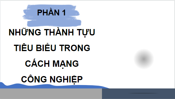 Giáo án điện tử Lịch Sử 8 Chân trời sáng tạo Bài 2: Cách mạng công nghiệp | PPT Sử 8