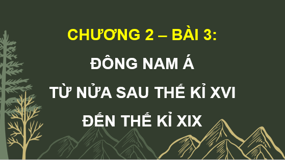 Giáo án điện tử Lịch Sử 8 Cánh diều Bài 3: Đông Nam Á từ nửa sau thế kỉ XVI đến thế kỉ XIX | PPT Sử 8