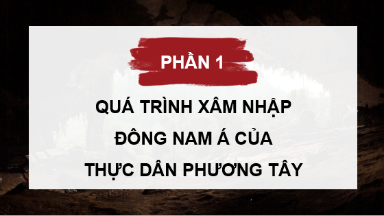 Giáo án điện tử Lịch Sử 8 Cánh diều Bài 3: Đông Nam Á từ nửa sau thế kỉ XVI đến thế kỉ XIX | PPT Sử 8