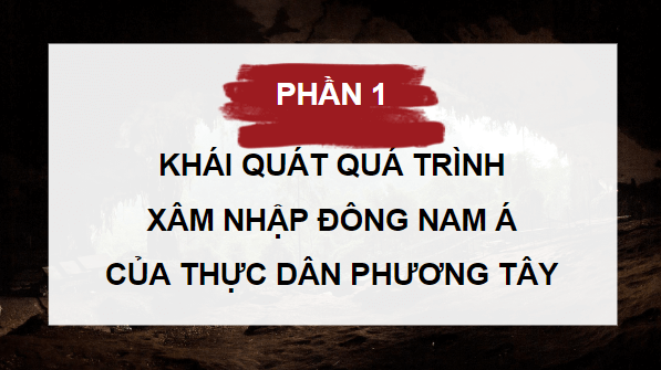 Giáo án điện tử Lịch Sử 8 Kết nối tri thức Bài 4: Đông nam á từ nửa sau thế kỉ XVI đến giữa thế kỉ XIX | PPT Sử 8