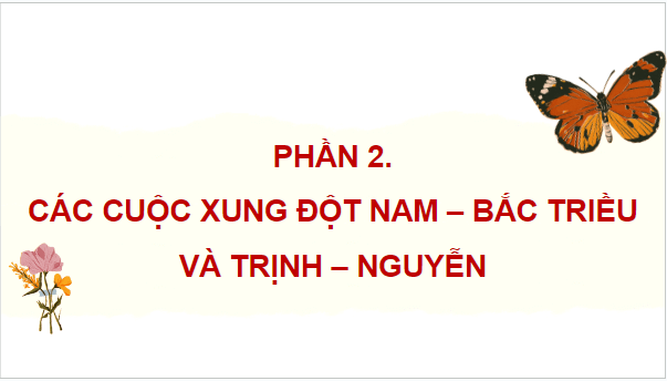 Giáo án điện tử Lịch Sử 8 Chân trời sáng tạo Bài 4: Xung đột Nam - Bắc triều và Trịnh Nguyễn | PPT Sử 8