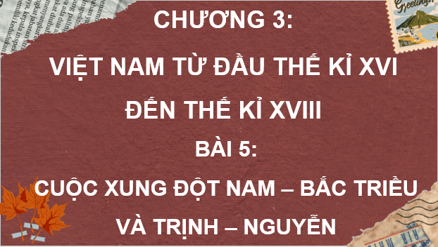 Giáo án điện tử Lịch Sử 8 Kết nối tri thức Bài 5: Cuộc xung đột nam - bắc triều và trịnh - nguyễn | PPT Sử 8