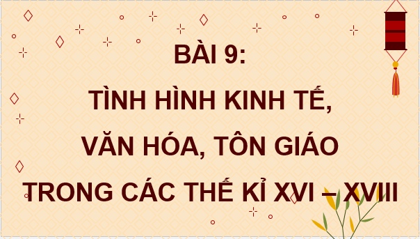 Giáo án điện tử Lịch Sử 8 Kết nối tri thức Bài 9: Tình hình kinh tế, văn hoá, tôn giáo trong các thế kỉ XVI - XVIII | PPT Sử 8