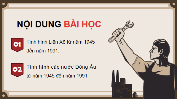 Giáo án điện tử Lịch Sử 9 Chân trời sáng tạo Bài 10: Liên Xô và các nước Đông Âu từ năm 1945 đến năm 1991 | PPT Lịch Sử 9