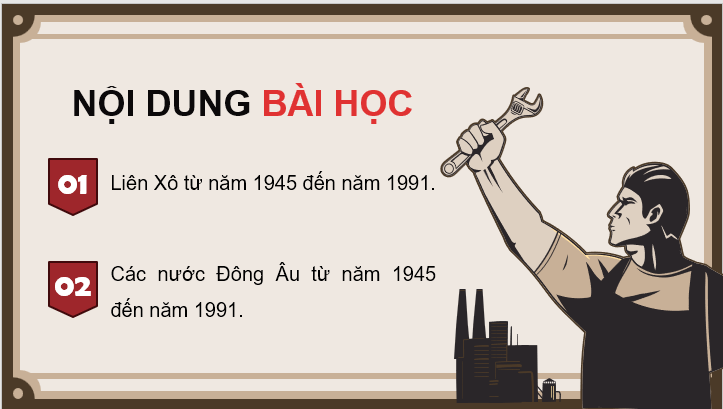 Giáo án điện tử Lịch Sử 9 Kết nối tri thức Bài 10: Liên Xô và Đông Âu từ năm 1945 đến năm 1991 | PPT Lịch Sử 9