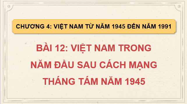 Giáo án điện tử Lịch Sử 9 Cánh diều Bài 12: Việt Nam trong những năm đầu sau Cách mạng tháng Tám năm 1945 | PPT Lịch Sử 9