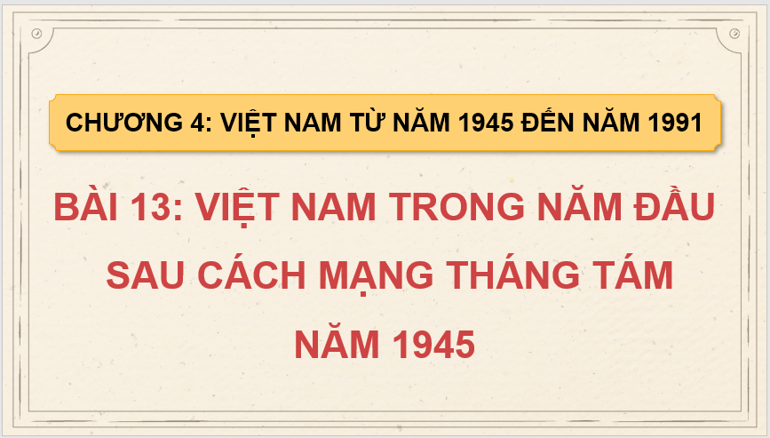 Giáo án điện tử Lịch Sử 9 Kết nối tri thức Bài 13: Việt Nam trong năm đầu sau Cách mạng tháng Tám năm 1945 | PPT Lịch Sử 9