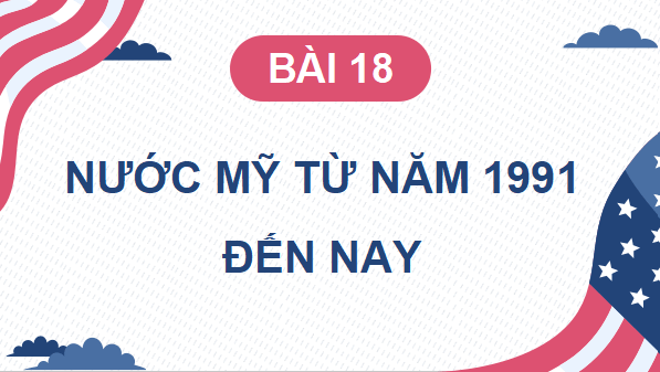 Giáo án điện tử Lịch Sử 9 Cánh diều Bài 18: Nước Mỹ từ năm 1991 đến nay | PPT Lịch Sử 9