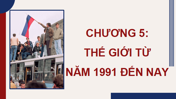 Giáo án điện tử Lịch Sử 9 Kết nối tri thức Bài 19: Trật tự thế giới mới từ năm 1991 đến nay. Liên bang Nga và nước Mỹ từ năm 1991 đến nay | PPT Lịch Sử 9