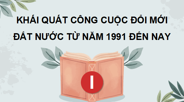 Giáo án điện tử Lịch Sử 9 Kết nối tri thức Bài 21: Việt Nam từ năm 1991 đến nay | PPT Lịch Sử 9