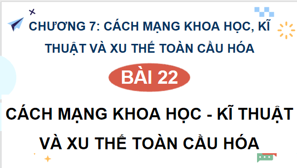 Giáo án điện tử Lịch Sử 9 Chân trời sáng tạo Bài 24: Cách mạng khoa học, kĩ thuật và xu thế toàn cầu hoá | PPT Lịch Sử 9