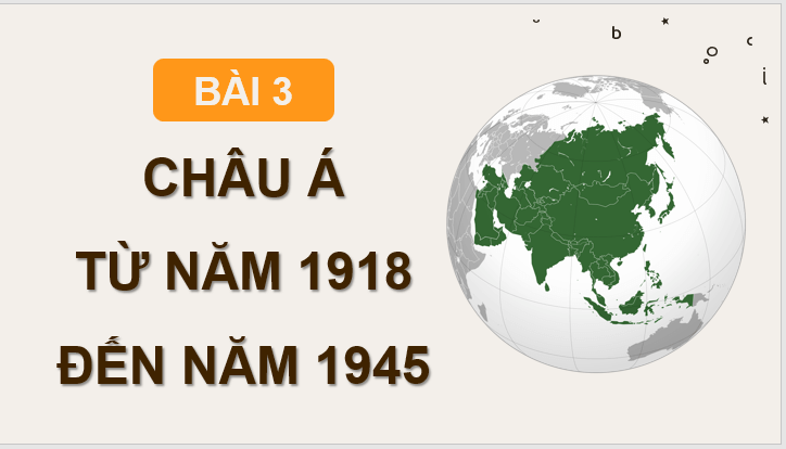 Giáo án điện tử Lịch Sử 9 Kết nối tri thức Bài 3: Châu Á từ năm 1918 đến năm 1945 | PPT Lịch Sử 9