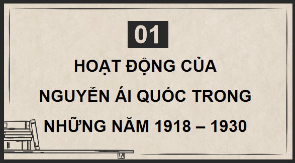 Giáo án điện tử Lịch Sử 9 Chân trời sáng tạo Bài 6: Hoạt động của Nguyễn Ái Quốc và sự thành lập Đảng Cộng sản Việt Nam | PPT Lịch Sử 9